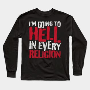 i'm going to hell in every religion - offensive Long Sleeve T-Shirt